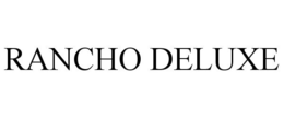 RANCHO DELUXE trademark