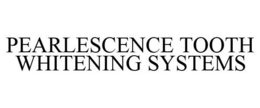 PEARLESCENCE TOOTH WHITENING SYSTEMS trademark