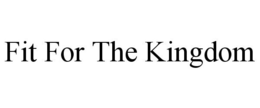FIT FOR THE KINGDOM trademark