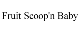 FRUIT SCOOP'N BABY trademark