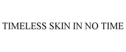 TIMELESS SKIN IN NO TIME trademark