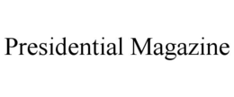 PRESIDENTIAL MAGAZINE trademark