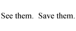 SEE THEM. SAVE THEM. trademark