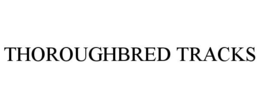 THOROUGHBRED TRACKS trademark