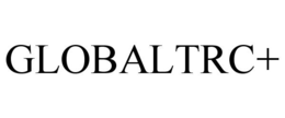 GLOBALTRC+ trademark