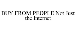 BUY FROM PEOPLE NOT JUST THE INTERNET trademark