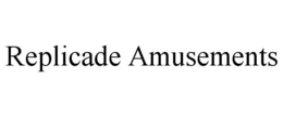 REPLICADE AMUSEMENTS trademark