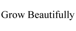 GROW BEAUTIFULLY trademark