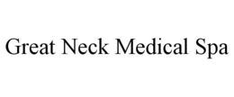 GREAT NECK MEDICAL SPA trademark