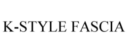 K-STYLE FASCIA trademark