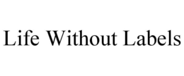 LIFE WITHOUT LABELS trademark