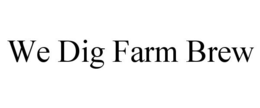 WE DIG FARM BREW trademark