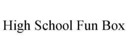 HIGH SCHOOL FUN BOX trademark