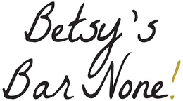 BETSY'S BAR NONE! trademark