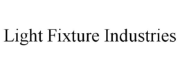 LIGHT FIXTURE INDUSTRIES trademark