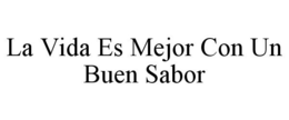 LA VIDA ES MEJOR CON UN BUEN SABOR trademark