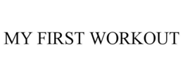 MY FIRST WORKOUT trademark