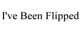 I'VE BEEN FLIPPED trademark