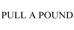 PULL A POUND trademark