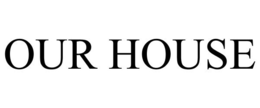 OUR HOUSE trademark