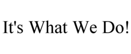IT'S WHAT WE DO! trademark