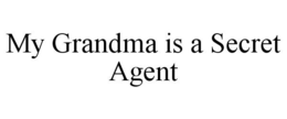 MY GRANDMA IS A SECRET AGENT trademark