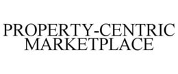 PROPERTY-CENTRIC MARKETPLACE trademark