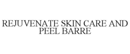 REJUVENATE SKIN CARE AND PEEL BARRE trademark
