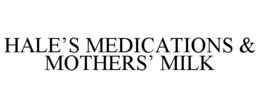 HALE'S MEDICATIONS & MOTHERS' MILK trademark