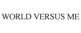 WORLD VERSUS ME trademark