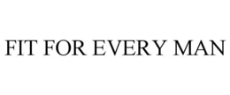 FIT FOR EVERY MAN trademark