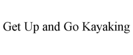 GET UP AND GO KAYAKING trademark