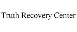 TRUTH RECOVERY CENTER trademark