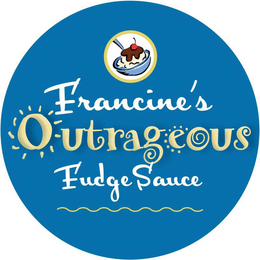 FRANCINE'S OUTRAGEOUS FUDGE SAUCE trademark