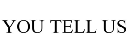 YOU TELL US trademark