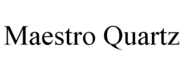 MAESTRO QUARTZ trademark