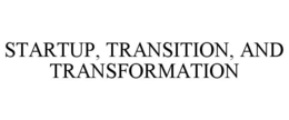 STARTUP, TRANSITION, AND TRANSFORMATION trademark
