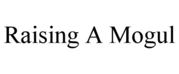 RAISING A MOGUL trademark