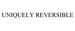 UNIQUELY REVERSIBLE trademark