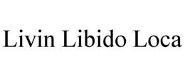 LIVIN LIBIDO LOCA trademark