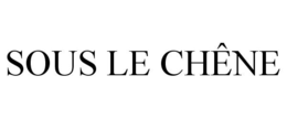SOUS LE CHÊNE trademark