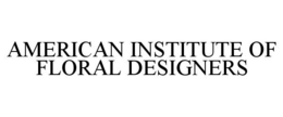 AMERICAN INSTITUTE OF FLORAL DESIGNERS trademark