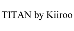 TITAN BY KIIROO trademark
