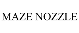 MAZE NOZZLE trademark