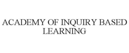 ACADEMY OF INQUIRY BASED LEARNING trademark