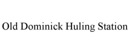 OLD DOMINICK HULING STATION trademark