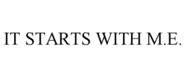 IT STARTS WITH M.E. trademark