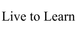LIVE TO LEARN trademark