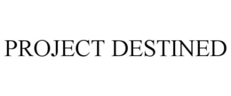 PROJECT DESTINED trademark