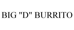 BIG "D" BURRITO trademark